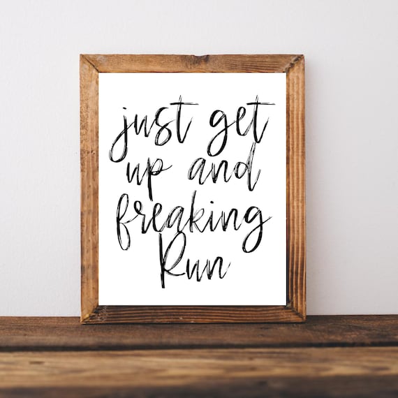 Just Get Up and Freaking Run Motivational Fitness Runner Art Poster