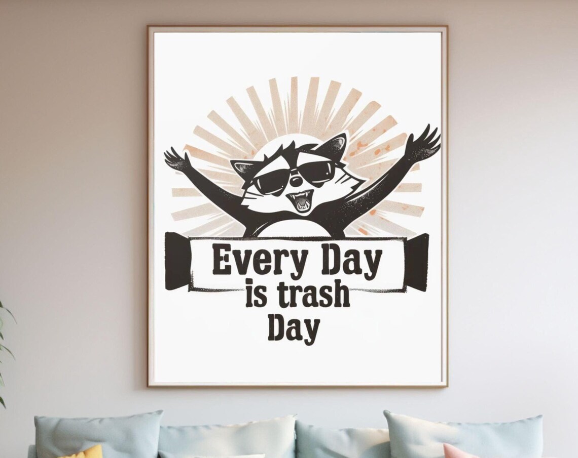 Raccoon in Sunglasses Every Day Is Trash Day Funny Quote Poster