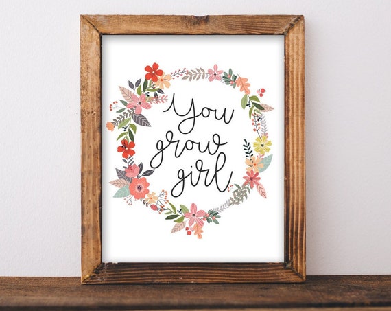 You Grow Girl Quote Art Print, Inspirational Saying