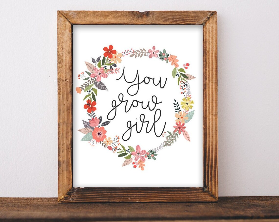You Grow Girl Quote Art Print, Inspirational Saying