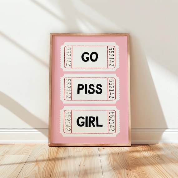 Go Piss Girl Funny Bathroom Ticket Quote Typography Wall Art