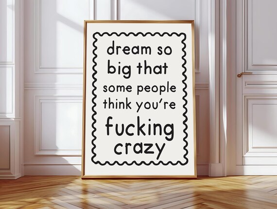 Dream So Big That They Think You're Crazy Sweary Quote Poster