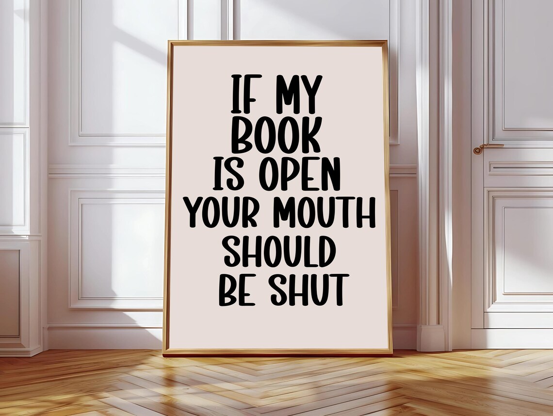 If My Book Is Open, Your Mouth Is Shut