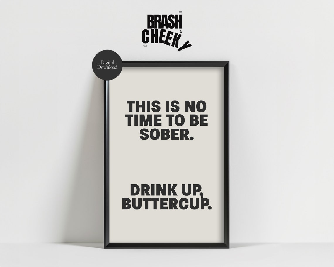 This Is No Time to Be Sober Drink Up Buttercup Funny Bar Poster