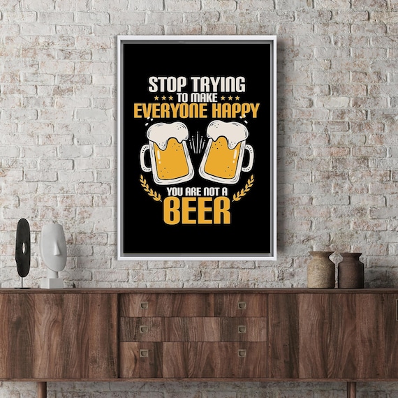Stop Trying to Make Everyone Happy Funny Beer Mug Quote Poster