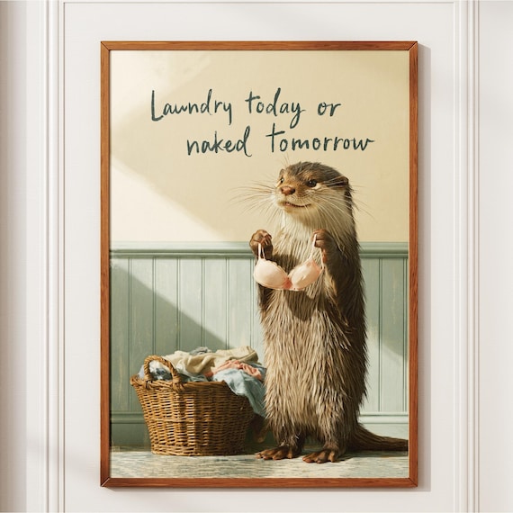 Laundry Today Or Naked Tomorrow Funny Otter Quote Bathroom Poster