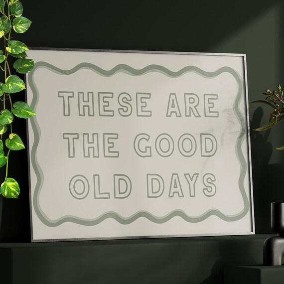 These Are The Good Old Days Print Poster Or Canvas Gray Wall Art Trendy Typography Minimalist Positive Quote Retro