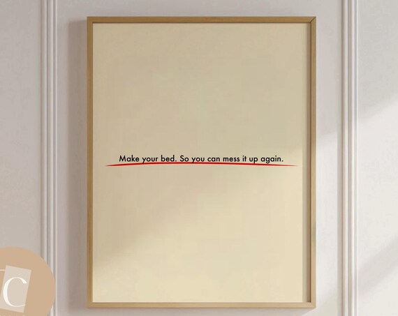Make Your Bed So You Can Mess It Up Again Funny Quote Poster