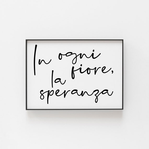 In Ogni Fiore La Speranza Every Flower There Is Hope Inspired Home Decor Inspire Your With The Power Of Italy Poster