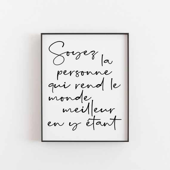 Soyez La Personne Qui Rend Le Monde Meilleur En Y Tant French Print Positive Quote Life Wall Art