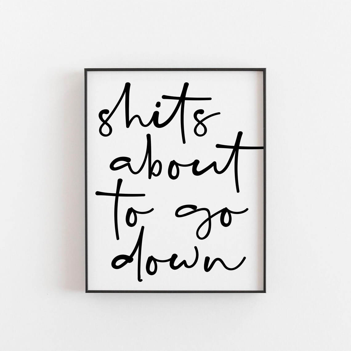 Shits About To Go Down Funny Bathroom Quote Art Print