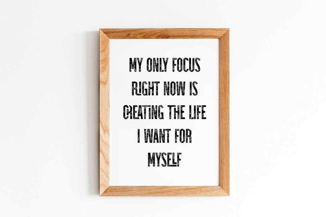 My Only Focus Right Now Is Creating The Life I Want Quote Poster - Image 5
