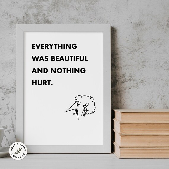 Kurt Vonnegut Everything Was Beautiful And Nothing Hurt Quote Poster