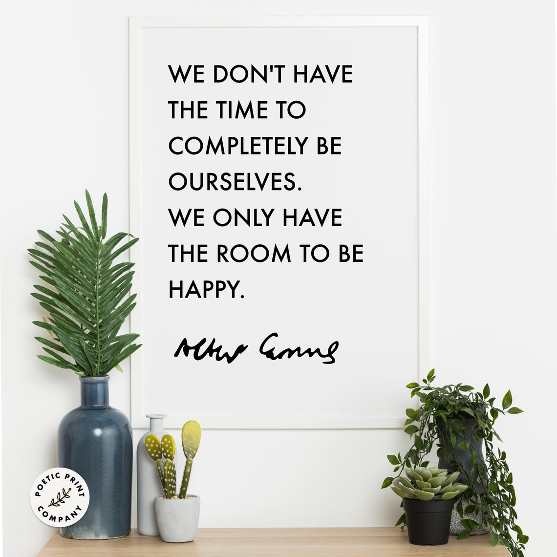 Albert Camus We Dont Have Time To Completely Be Ourselves Happy Poster - Image 6