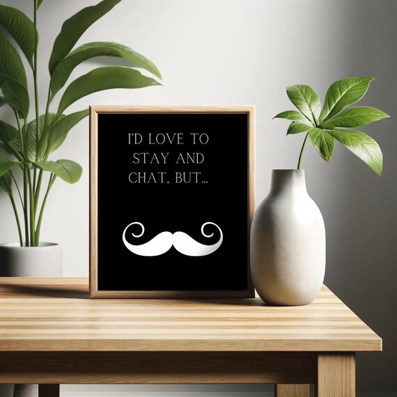 Id Love To Stay And Chat But Moustache Poster Funny Saying Retro Wall Art