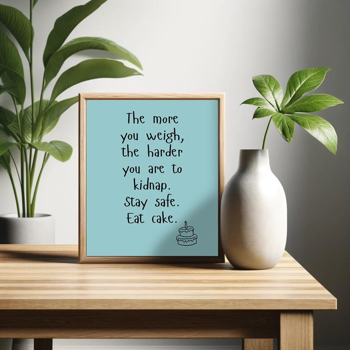 The More You Weigh the Harder You Are to Kidnap Eat Cake Funny Poster