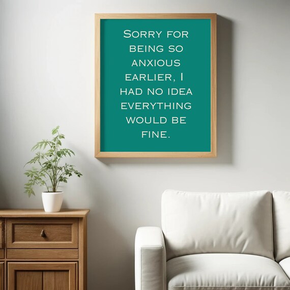 Sorry For Being So Anxious Earlier I Had No Idea Everything Was Going To Be Fine Funny Saying Retro Wall Art