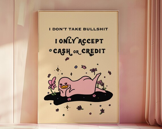 I Do Not Take Bullshit Funny Poster Cash or Credit Sassy Pink Duck Quote