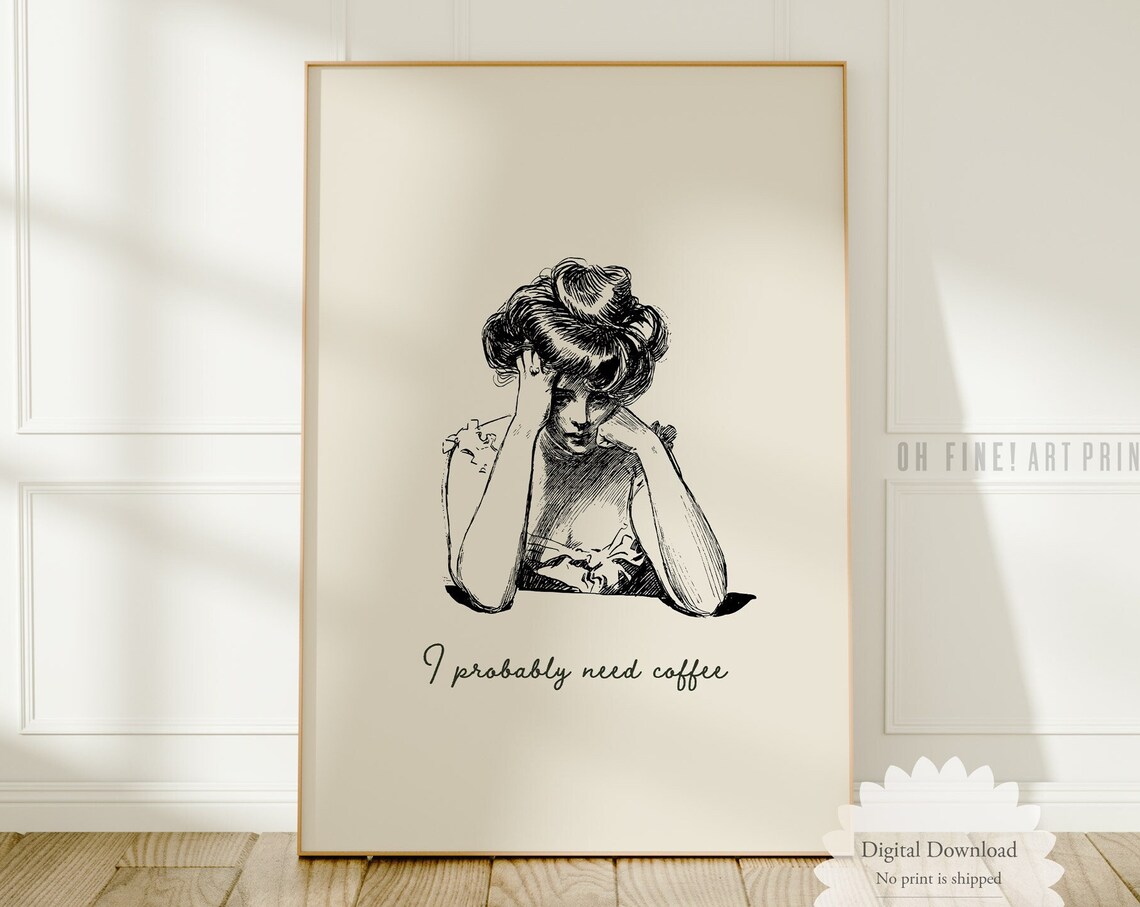 I Probably Need Coffee, Kitchen Wall Art Print