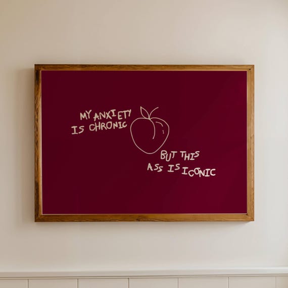 My Anxiety Is Chronic But This Ass Iconic Quote Print Horizontal Funny Burgundy Bathroom Wall Art Hand Drawn Minimal Typography Poster