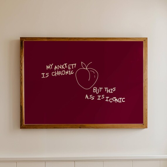 My Anxiety Is Chronic But This Ass Is Iconic Funny Quote Burgundy Poster
