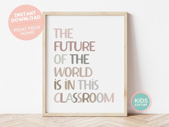 The Future of the World Is in This Classroom Inspiring Teacher Poster
