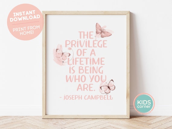 The Privilege Of A Lifetime Is Being Who You Are Print Joseph Campbell Quote Butterflies Positive Quote Butterfly Decor