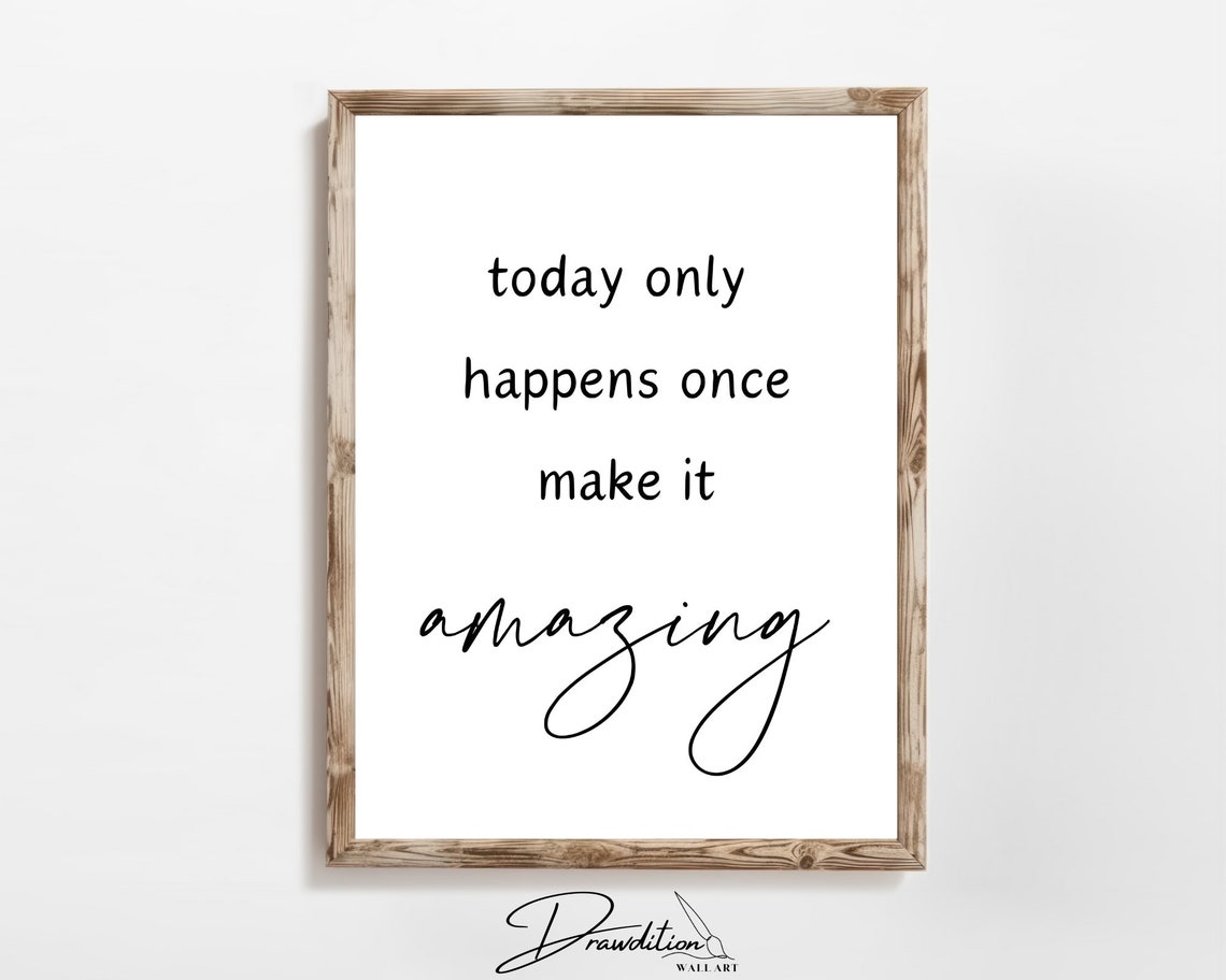 Today Only Happens Once Make It Amazing Minimalist Quote Wall Art