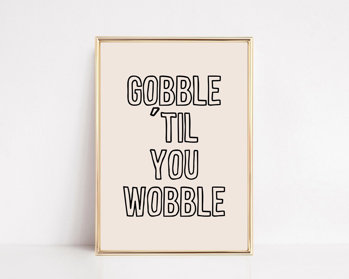 Gobble Til You Wobble Funny Thanksgiving Typography Holiday Decor Poster
