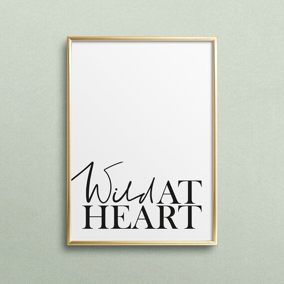 Poster Print Wallart Fine Art Print Quotes Sayings Typography Art Wild At Heart Design Handlettering Gift Idea Interior