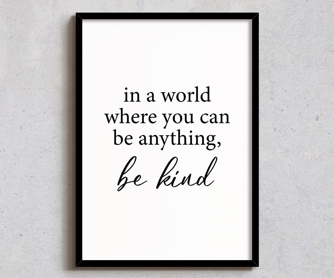 In A World Where You Can Be Anything Be Kind Black White Quote Poster