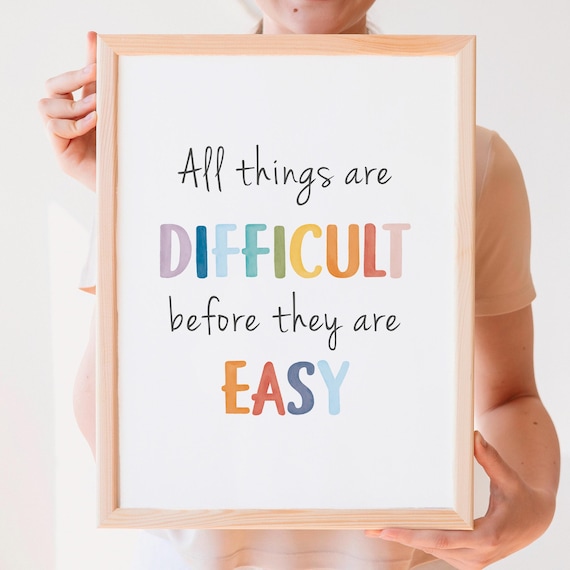 All Things Are Difficult Before They Are Easy Art Print