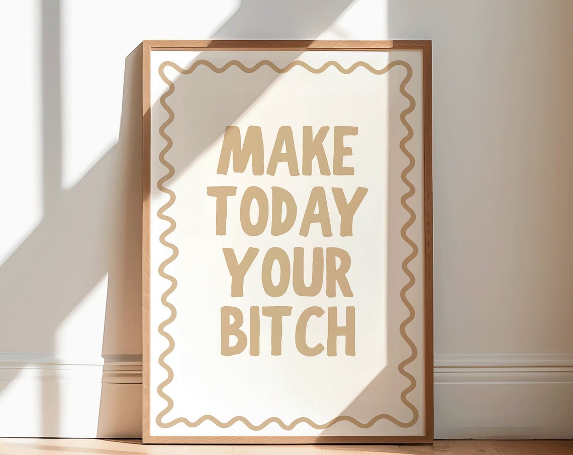 Make Today Your Bitch Tan Wavy Border Motivational Quote Poster