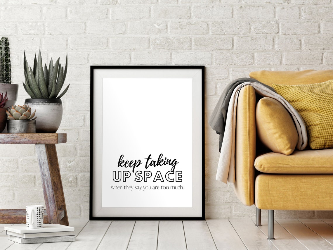 Keep Taking Up Space When They Say You Are Too Much Feminist Wall Art