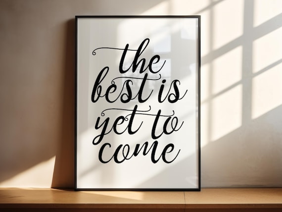 The Best Is Yet To Come Script Typography Inspirational Quote Poster