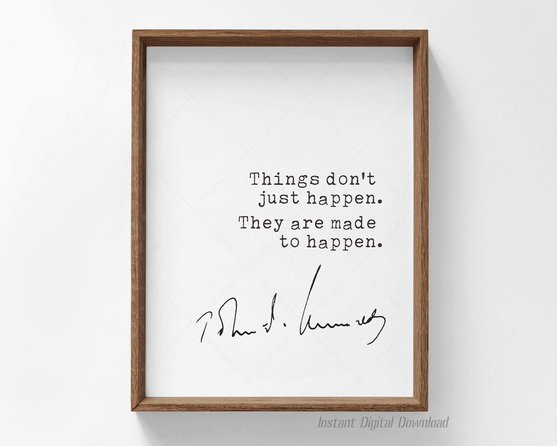 John F Kennedy Things Are Made To Happen Inspirational Quote Poster