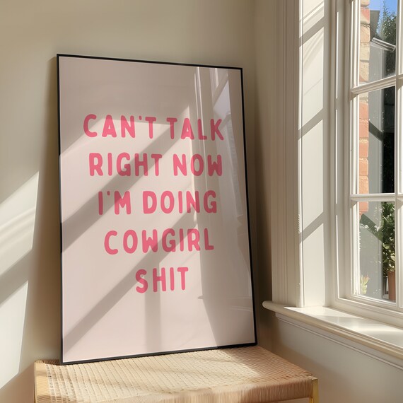 Can't Talk Right Now I'm Doing Cowgirl Shit Sassy Quote Poster