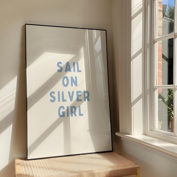Sail On Silver Girl Wall Art Print Design Motivational Lyrics Artwork Affirmation Trendy Blue Poster