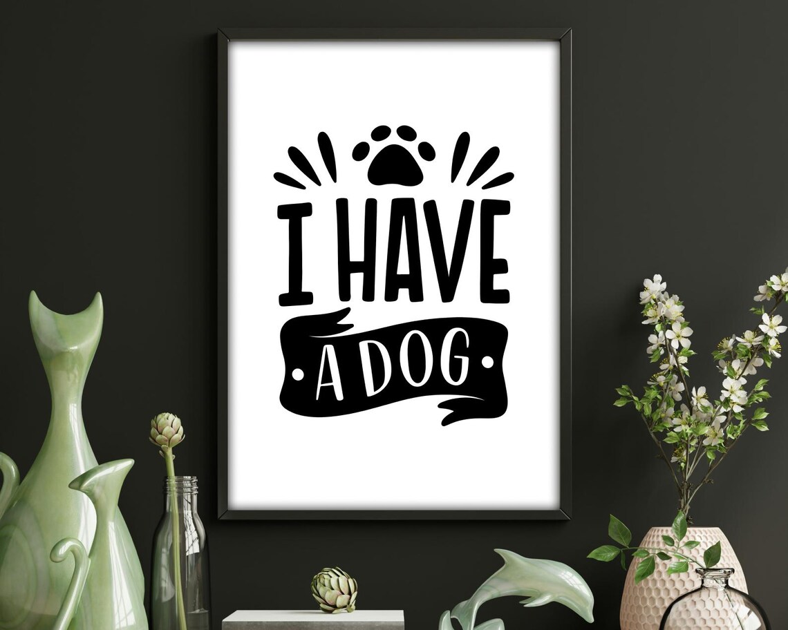 I Have A Dog, Bold Pet Lover Quote Print