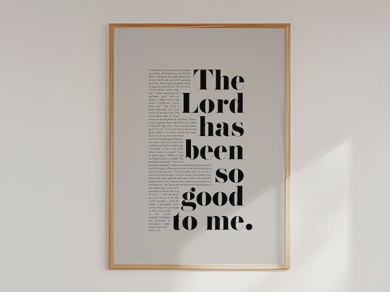 Psalm 116 The Lord Has Been So Good To Me Bold Serif Bible Verse Wall Art