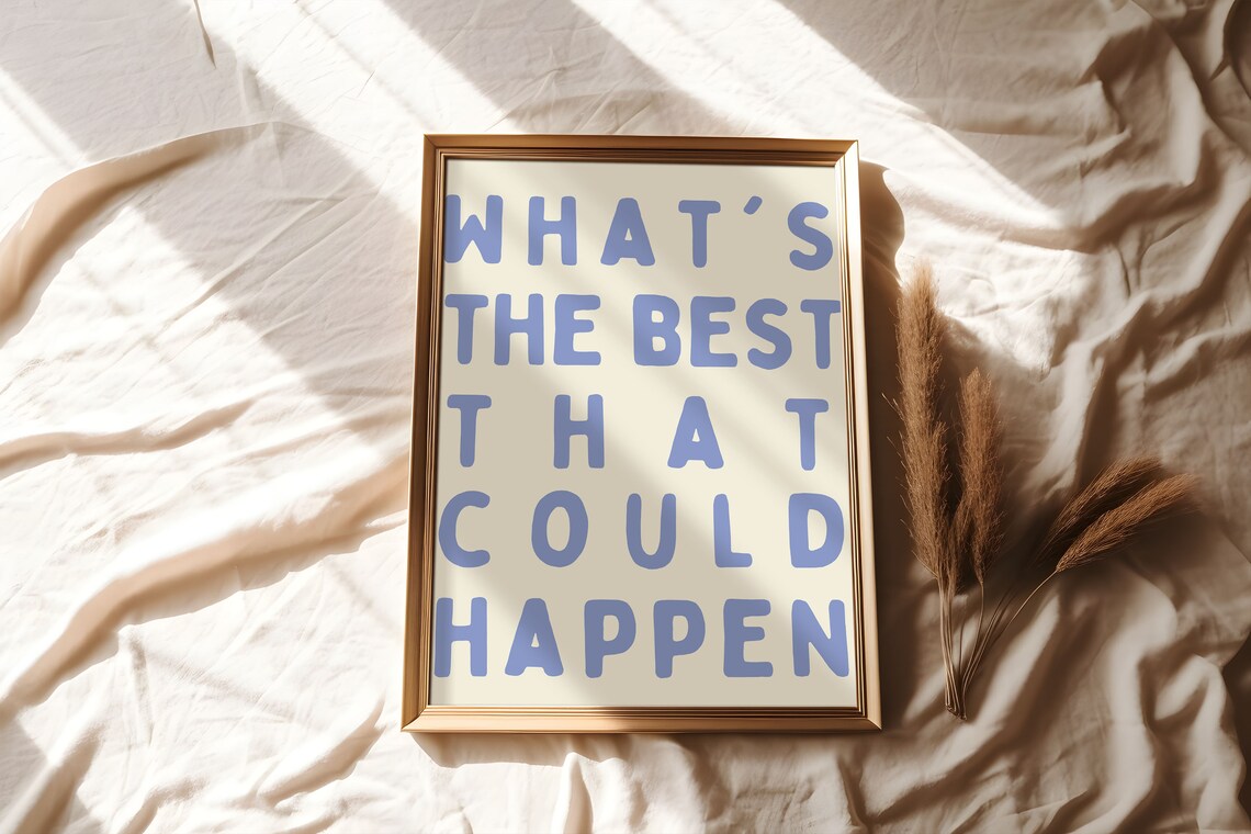 Whats The Best That Could Happen Quote Poster