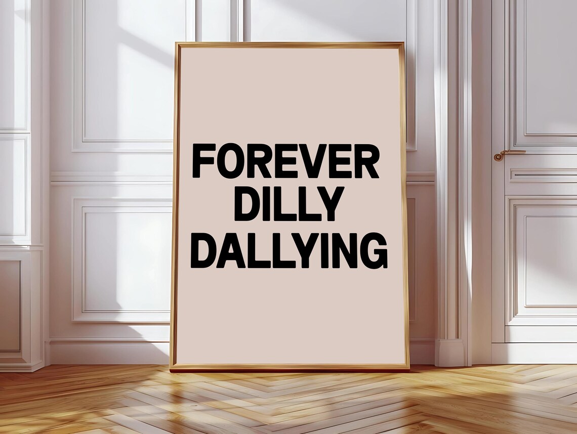 Forever Dilly Dallying Poster, Trendy Dorm Decor