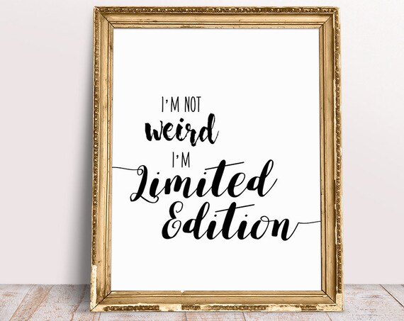 Funny Wall Art Im Not Weird Im Limited Edition Sassy Dorm Decor Black And White Typography Print Poster