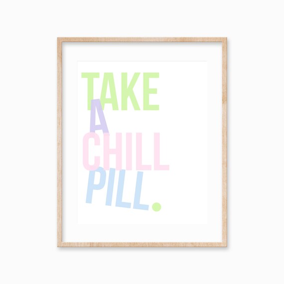 Take A Chill Pill Humor Poster Pastel Graphic Family Travel Home Wall Art Funny Easy Entryway Decor