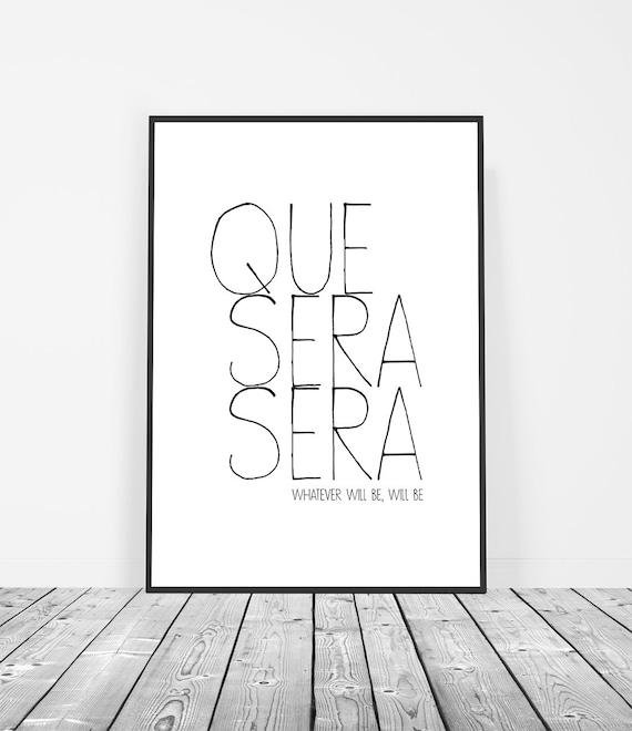 Que Sera Sera Whatever Will Be Hand Lettered Quote Minimalist Art Print