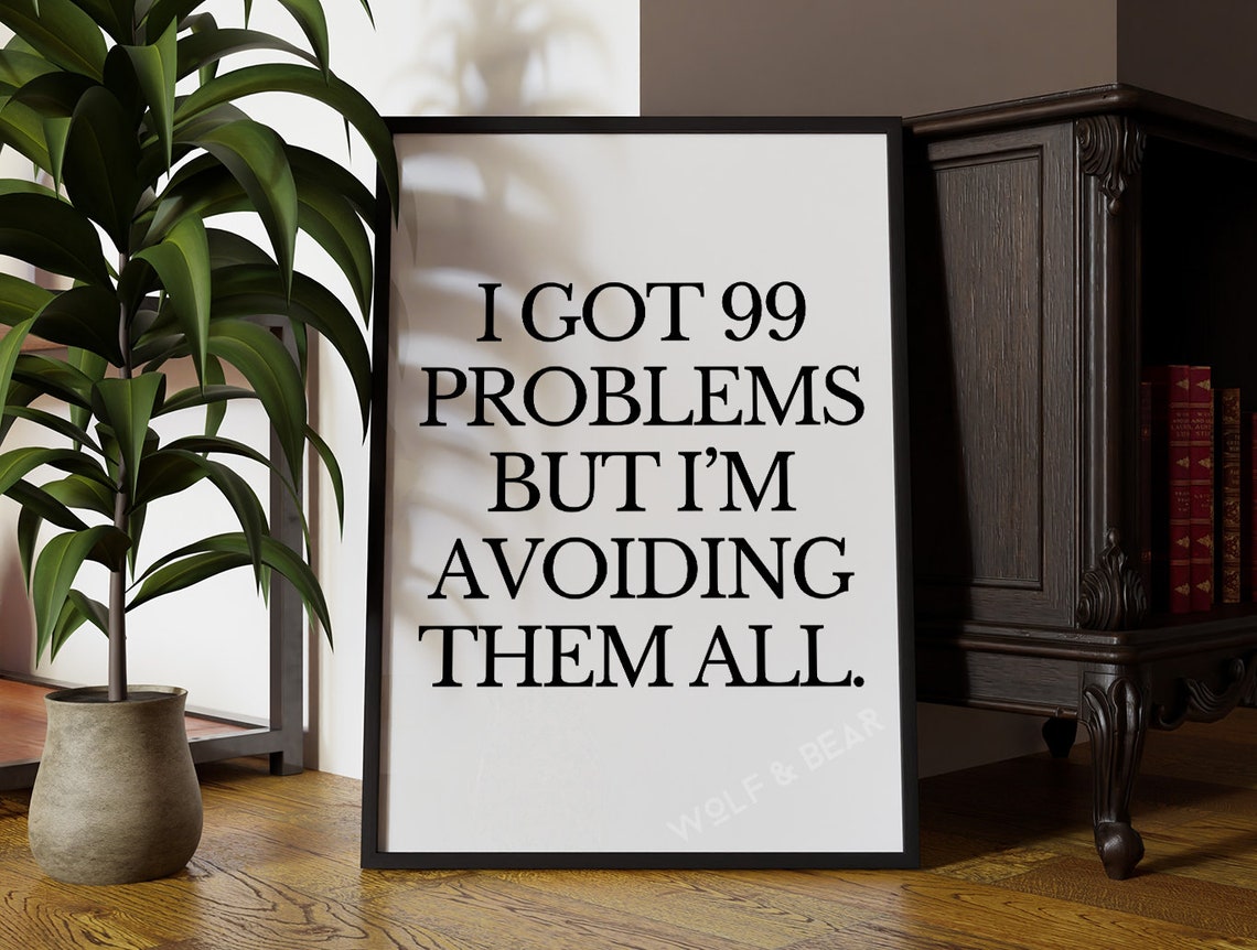 99 Problems Avoiding Them All Funny Quote Minimal Typography Poster