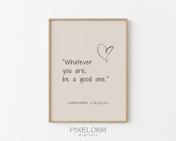 Abraham Lincoln Inspirational Quote Poster Whatever You Are Good One