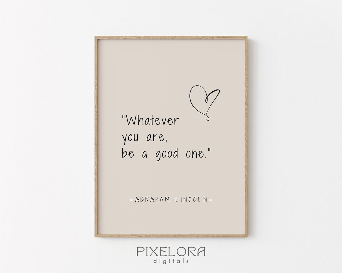 Abraham Lincoln Inspirational Quote Poster Whatever You Are Good One