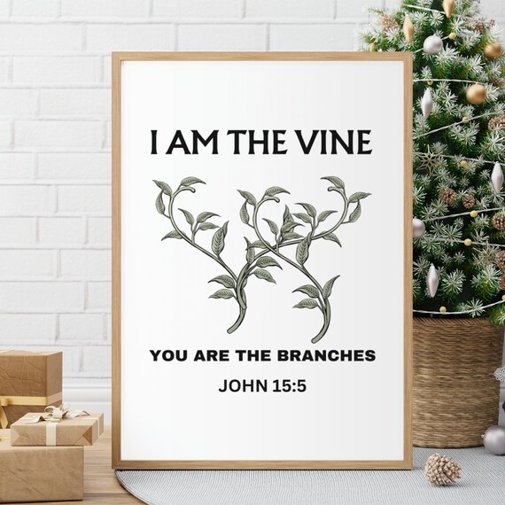I Am the Vine You Are the Branches John 15:5 Scripture Poster