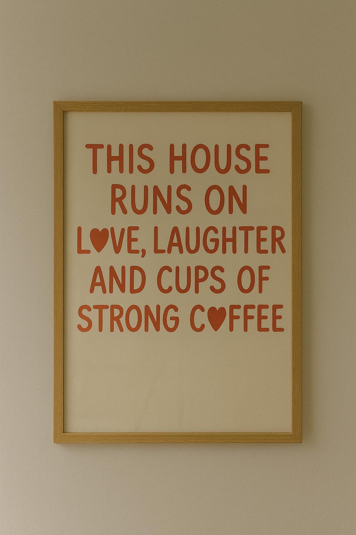 This House Runs on Love Laughter and Cups of Strong Coffee Quote Poster